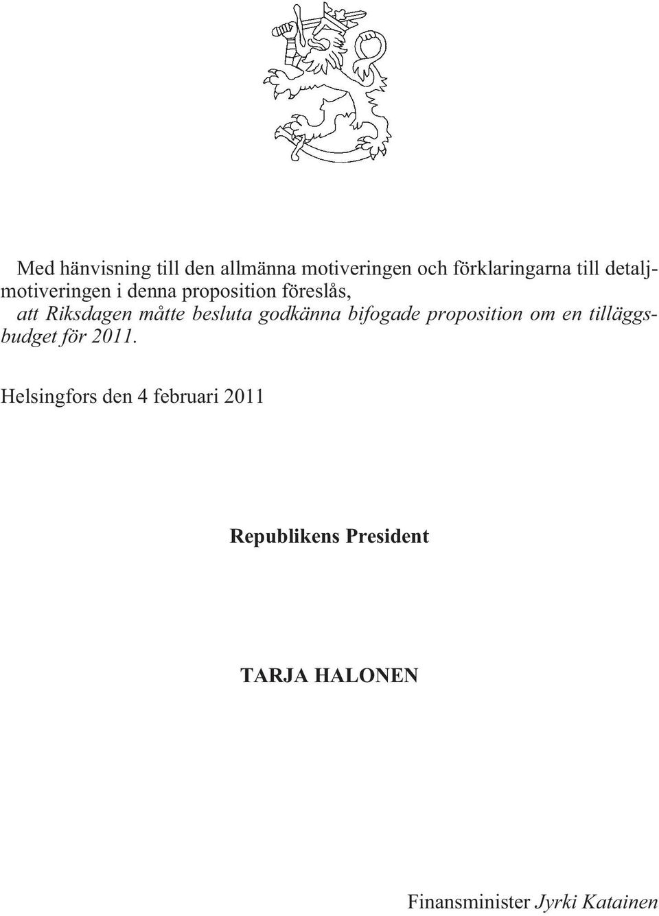 godkänna bifogade proposition om en tilläggsbudget för 2011.