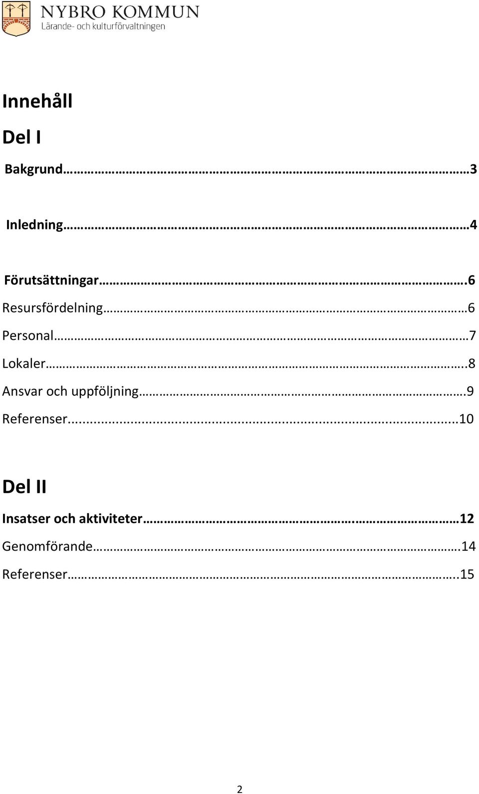 6 Resursfördelning 6 Personal 7 Lokaler.