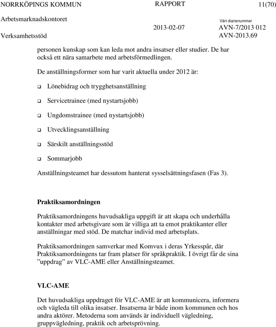 anställningsstöd Sommarjobb Anställningsteamet har dessutom hanterat sysselsättningsfasen (Fas 3).