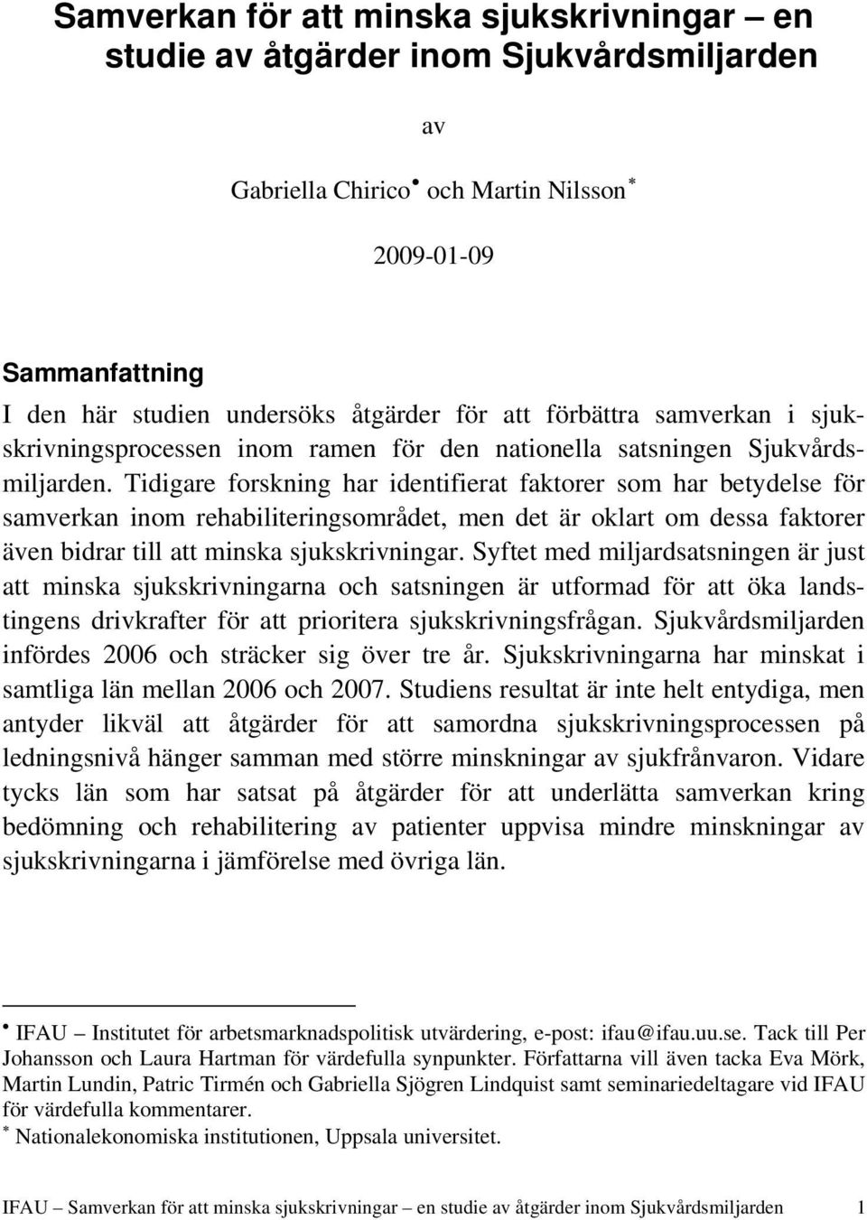 Tidigare forskning har identifierat faktorer som har betydelse för samverkan inom rehabiliteringsområdet, men det är oklart om dessa faktorer även bidrar till att minska sjukskrivningar.