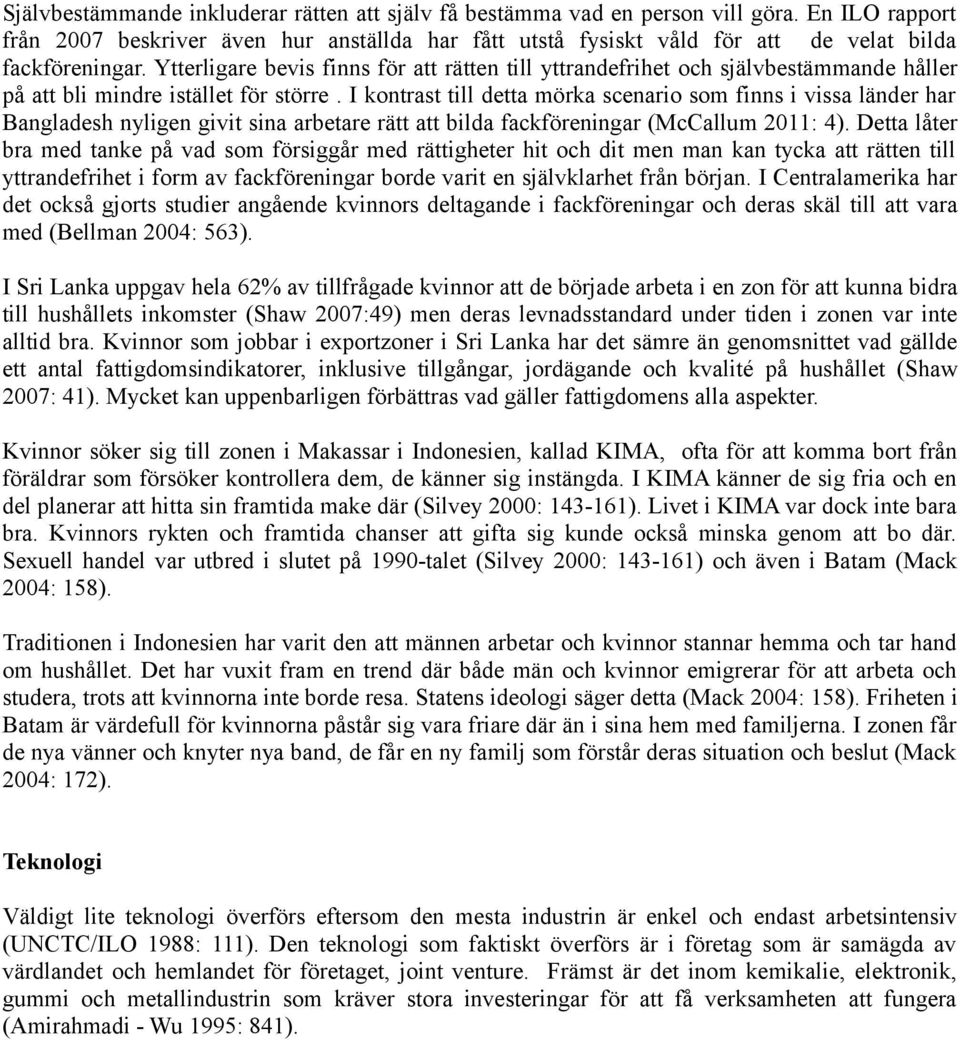 Ytterligare bevis finns för att rätten till yttrandefrihet och självbestämmande håller på att bli mindre istället för större.