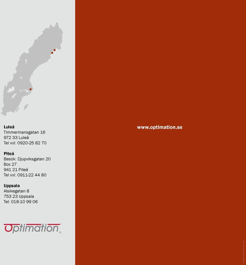 se Piteå Besök: Djupviksgatan 20 Box 27 941 21 Piteå