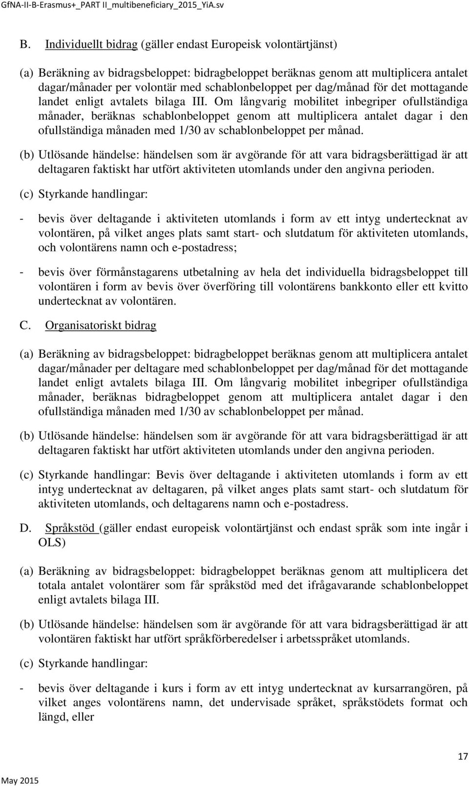 Om långvarig mobilitet inbegriper ofullständiga månader, beräknas schablonbeloppet genom att multiplicera antalet dagar i den ofullständiga månaden med 1/30 av schablonbeloppet per månad.