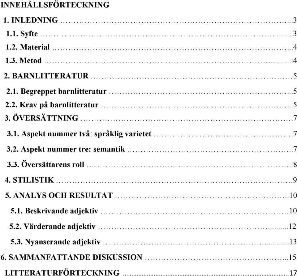 .7 3.3. Översättarens roll..8 4. STILISTIK.9 5. ANALYS OCH RESULTAT..10 5.1. Beskrivande adjektiv.10 5.2.