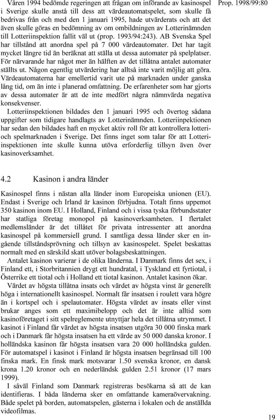 " 3VENSKA 3PEL HAR TILLST ND ATT ANORDNA SPEL P V RDEAUTOMATER $ET HAR TAGIT MYCKET L NGRE TID N BER KNAT ATT ST LLA UT DESSA AUTOMATER P SPELPLATSER & R N RVARANDE HAR N GOT MER N H LFTEN AV DET