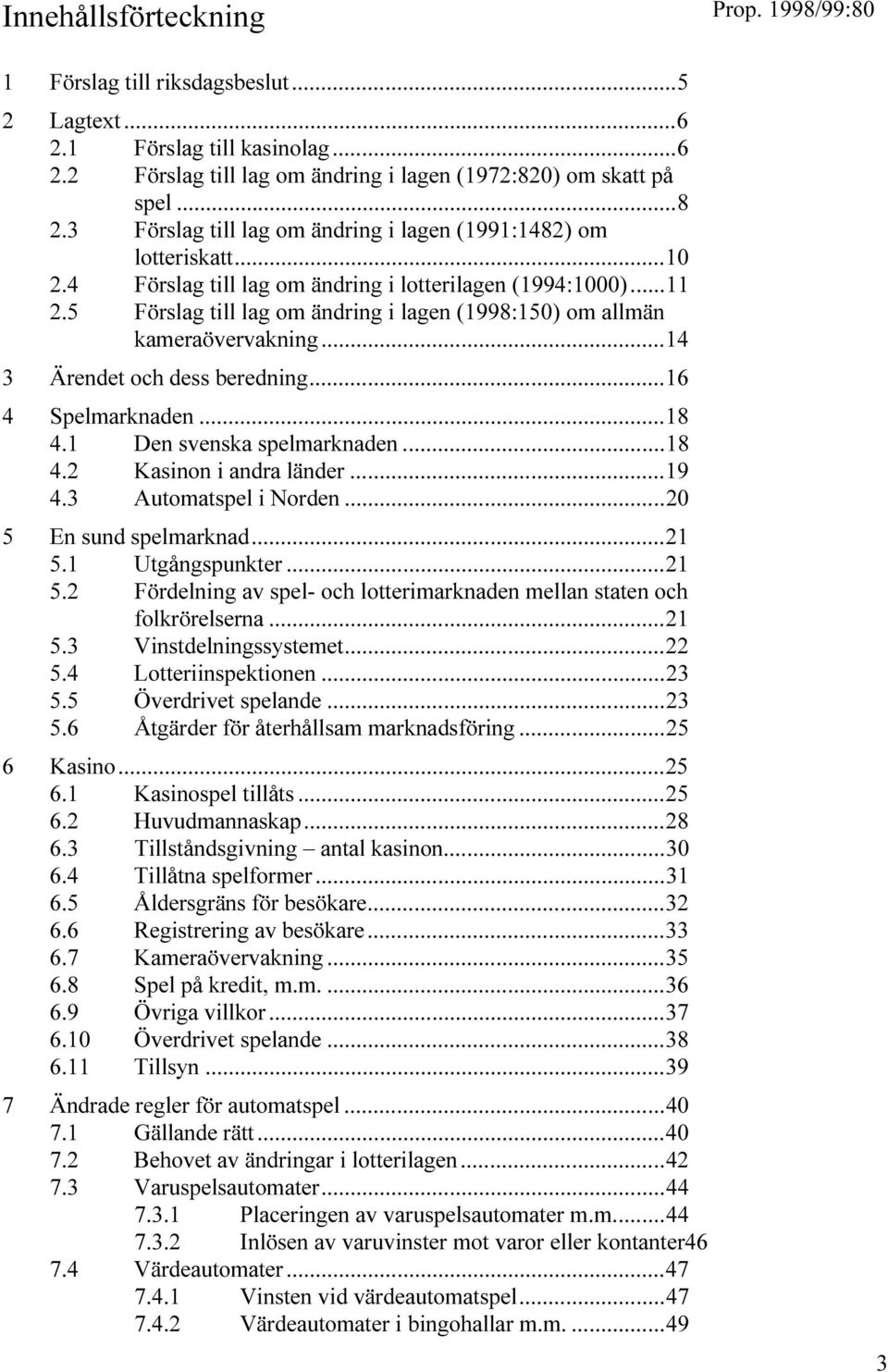 ORDEN %N SUND SPELMARKNAD 5TG NGSPUNKTER & RDELNING AV SPEL OCH LOTTERIMARKNADEN MELLAN STATEN OCH FOLKR RELSERNA 6INSTDELNINGSSYSTEMET,OTTERIINSPEKTIONEN VERDRIVET SPELANDE TG RDER F R TERH LLSAM