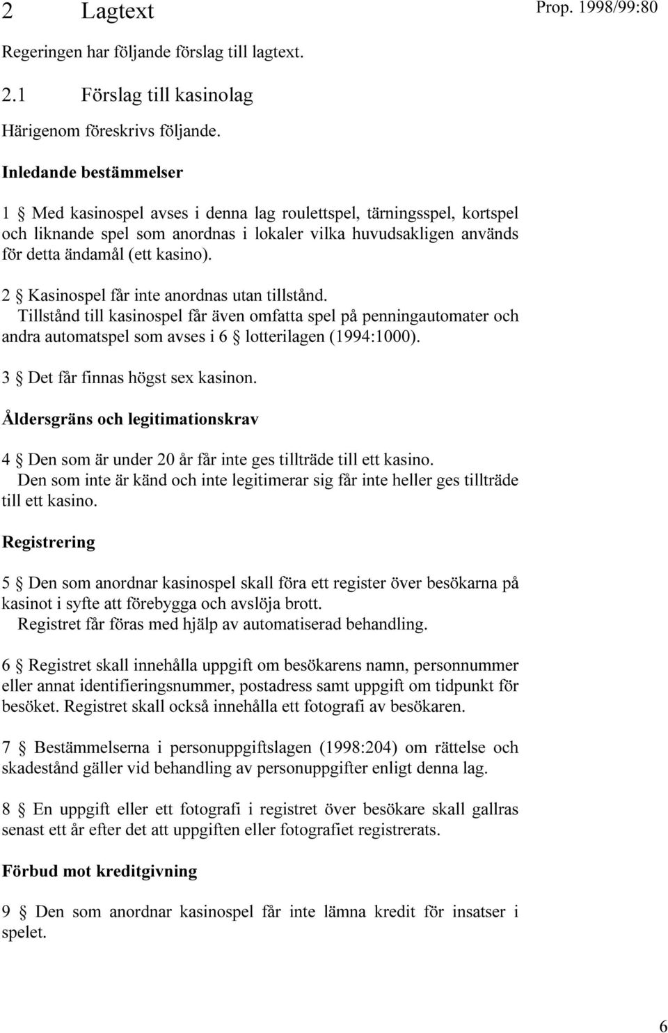 PENNINGAUTOMATER OCH ANDRA AUTOMATSPEL SOM AVSES I LOTTERILAGEN $ET F R FINNAS H GST SEX KASINON LDERSGR NS OCH LEGITIMATIONSKRAV $EN SOM R UNDER R F R INTE GES TILLTR DE TILL ETT KASINO $EN SOM INTE