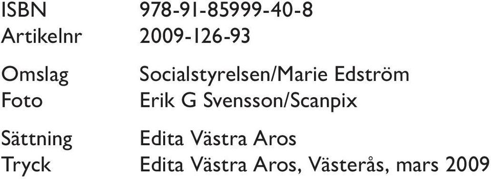 Erik G Svensson/Scanpix Sättning Edita Västra