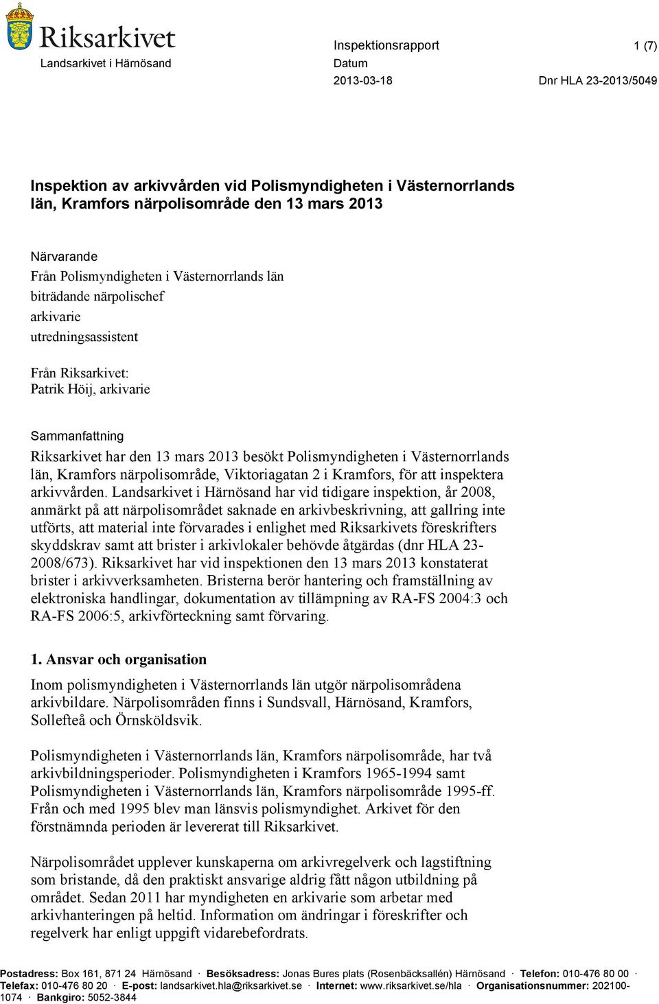 besökt Polismyndigheten i Västernorrlands län, Kramfors närpolisområde, Viktoriagatan 2 i Kramfors, för att inspektera arkivvården.