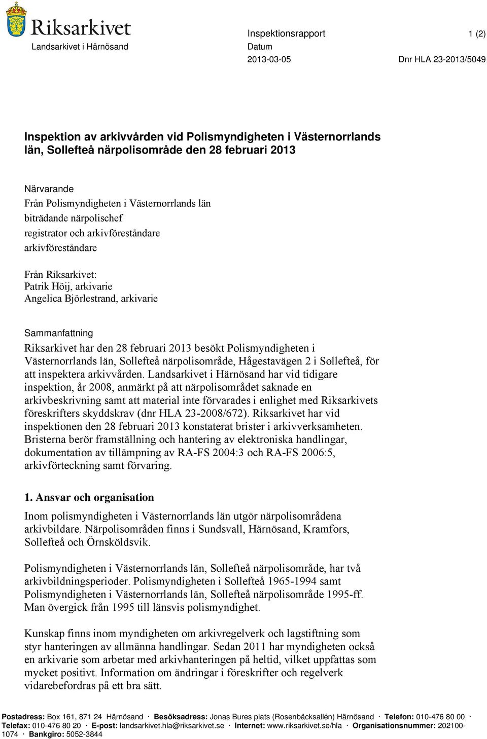 arkivarie Sammanfattning Riksarkivet har den 28 februari 2013 besökt Polismyndigheten i Västernorrlands län, Sollefteå närpolisområde, Hågestavägen 2 i Sollefteå, för att inspektera arkivvården.