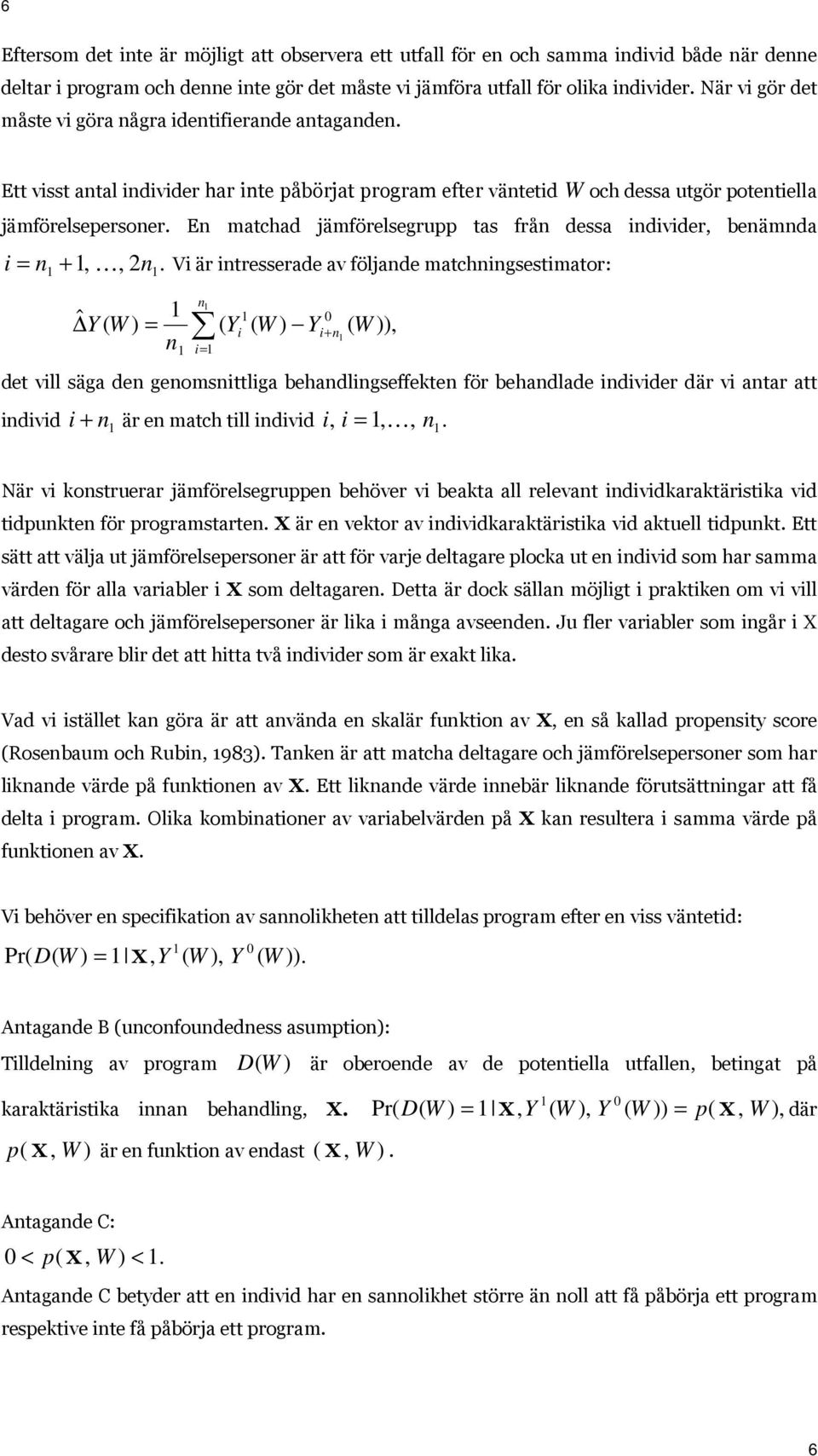 En matchad jämförelsegrupp tas från dessa individer, benämnda i = n +, K, 2n.