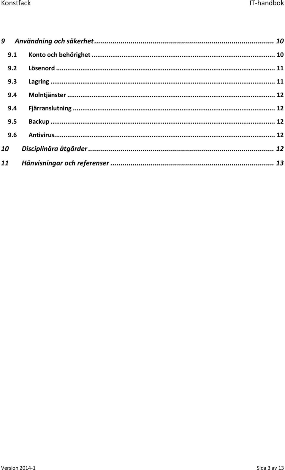 .. 12 9.5 Backup... 12 9.6 Antivirus... 12 10 Disciplinära åtgärder.