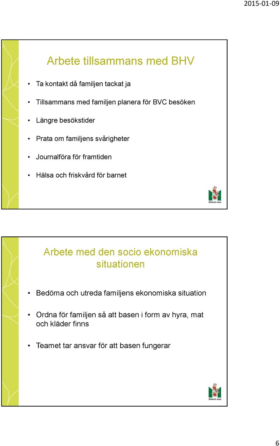 för barnet Arbete med den socio ekonomiska situationen Bedöma och utreda familjens ekonomiska situation