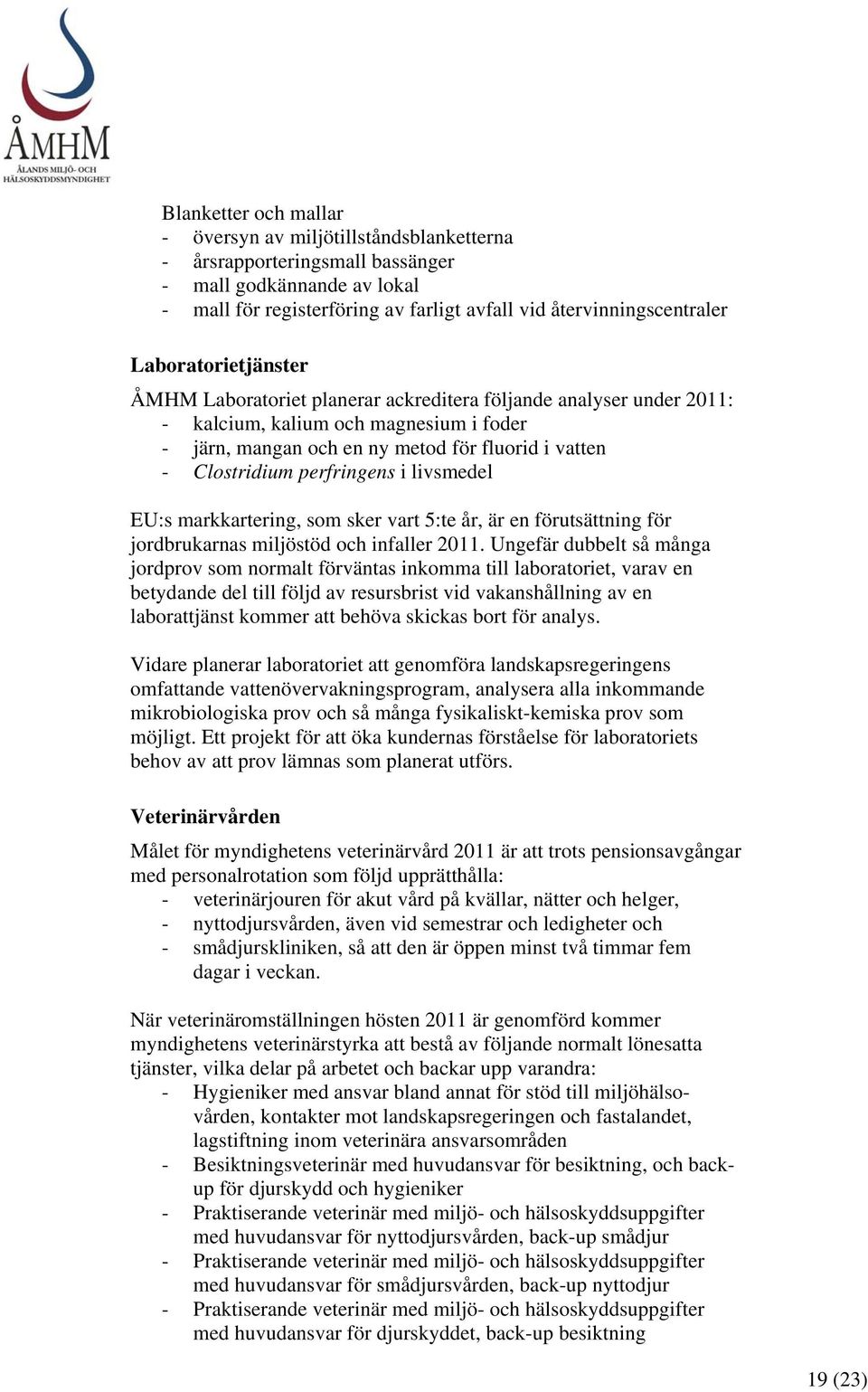 perfringens i livsmedel EU:s markkartering, som sker vart 5:te år, är en förutsättning för jordbrukarnas miljöstöd och infaller 2011.