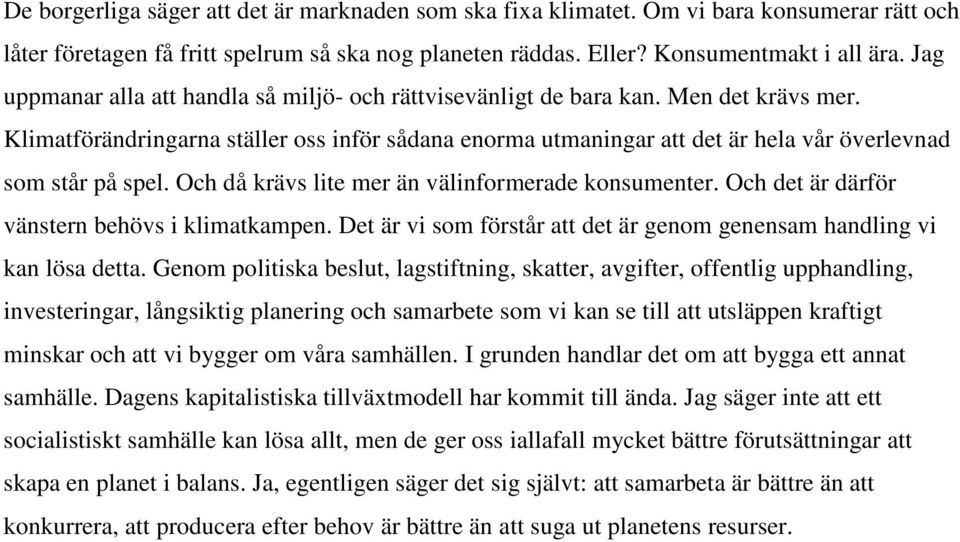 Klimatförändringarna ställer oss inför sådana enorma utmaningar att det är hela vår överlevnad som står på spel. Och då krävs lite mer än välinformerade konsumenter.