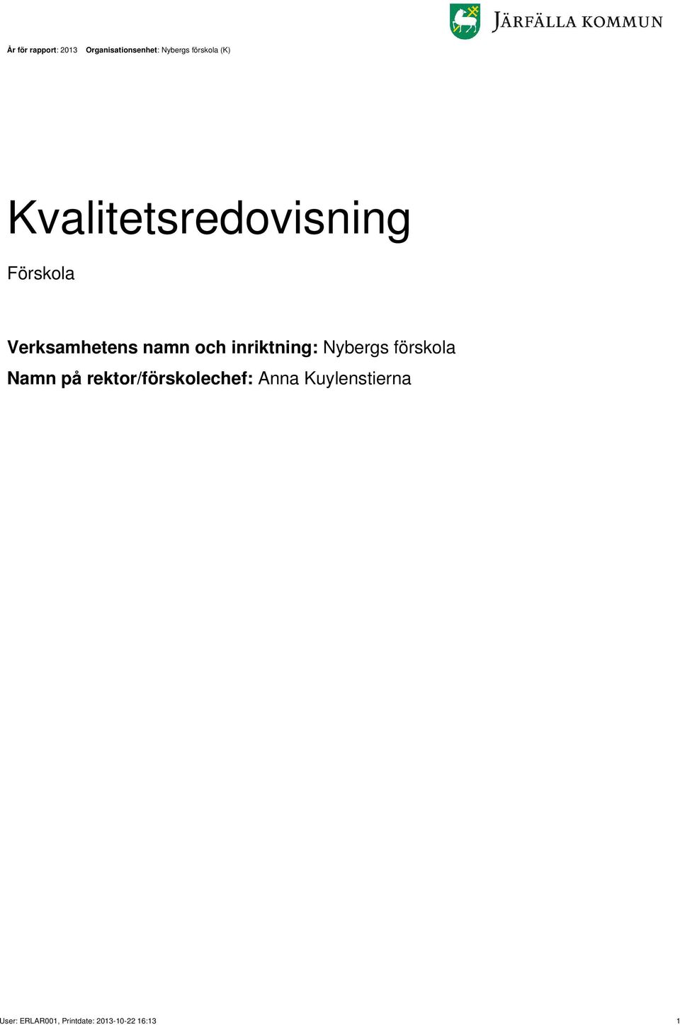 inriktning: Nybergs förskola Namn på rektor/förskolechef: