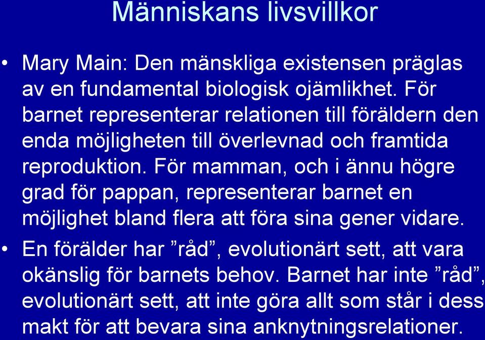 För mamman, och i ännu högre grad för pappan, representerar barnet en möjlighet bland flera att föra sina gener vidare.