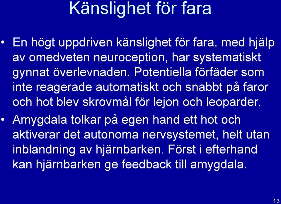 Potentiella förfäder som inte reagerade automatiskt och snabbt på faror och hot blev skrovmål för lejon och