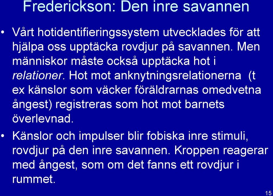 Hot mot anknytningsrelationerna (t ex känslor som väcker föräldrarnas omedvetna ångest) registreras som hot mot