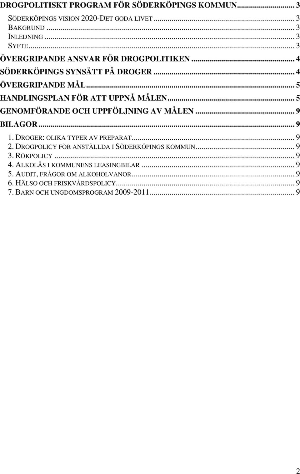 .. 5 GENOMFÖRANDE OCH UPPFÖLJNING AV MÅLEN... 9 BILAGOR... 9 1. DROGER: OLIKA TYPER AV PREPARAT... 9 2. DROGPOLICY FÖR ANSTÄLLDA I SÖDERKÖPINGS KOMMUN.