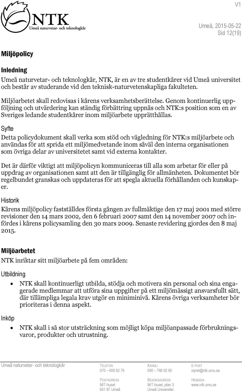 Genom kontinuerlig uppföljning och utvärdering kan ständig förbättring uppnås och NTK:s position som en av Sveriges ledande studentkårer inom miljöarbete upprätthållas.