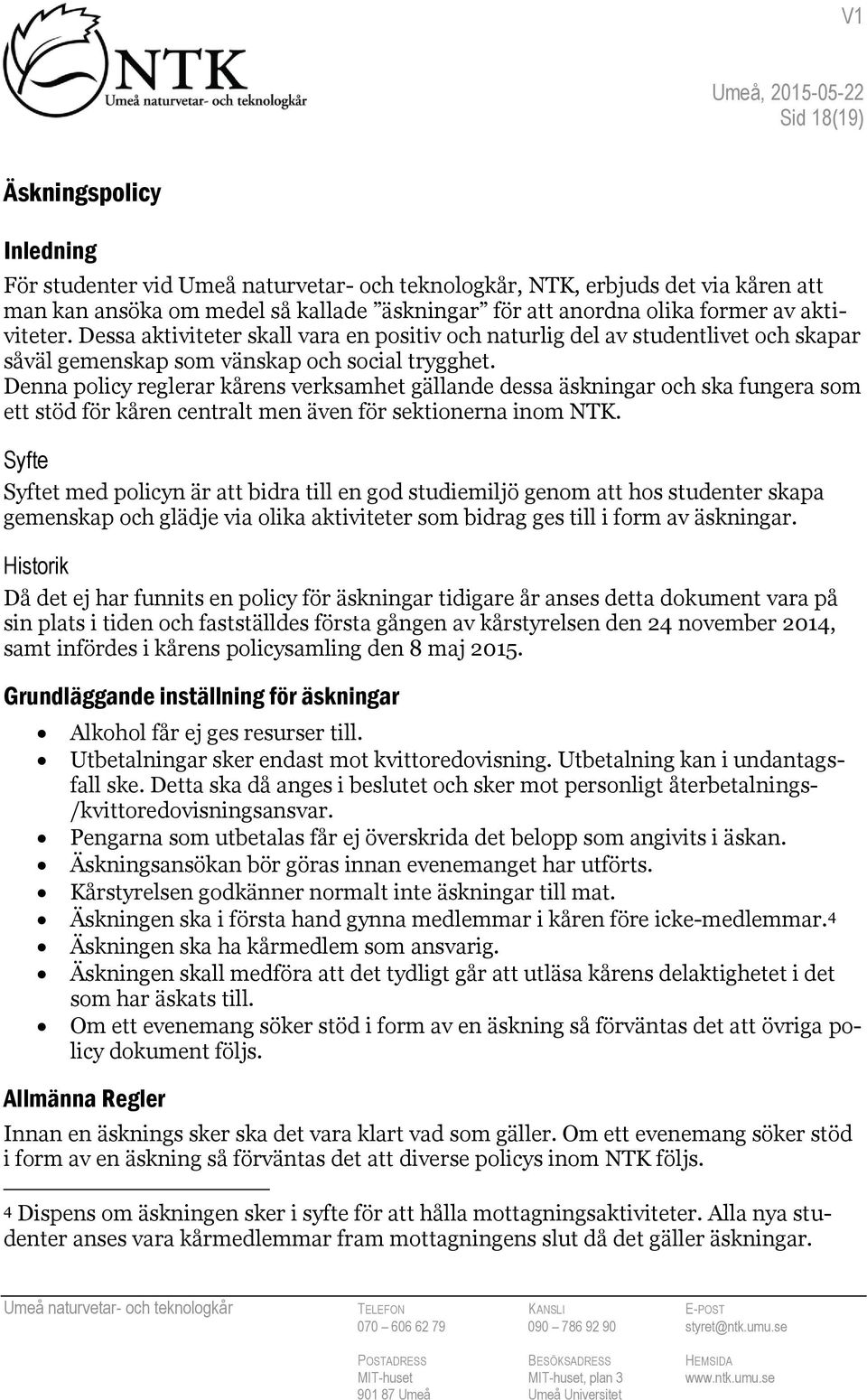 Denna policy reglerar kårens verksamhet gällande dessa äskningar och ska fungera som ett stöd för kåren centralt men även för sektionerna inom NTK.