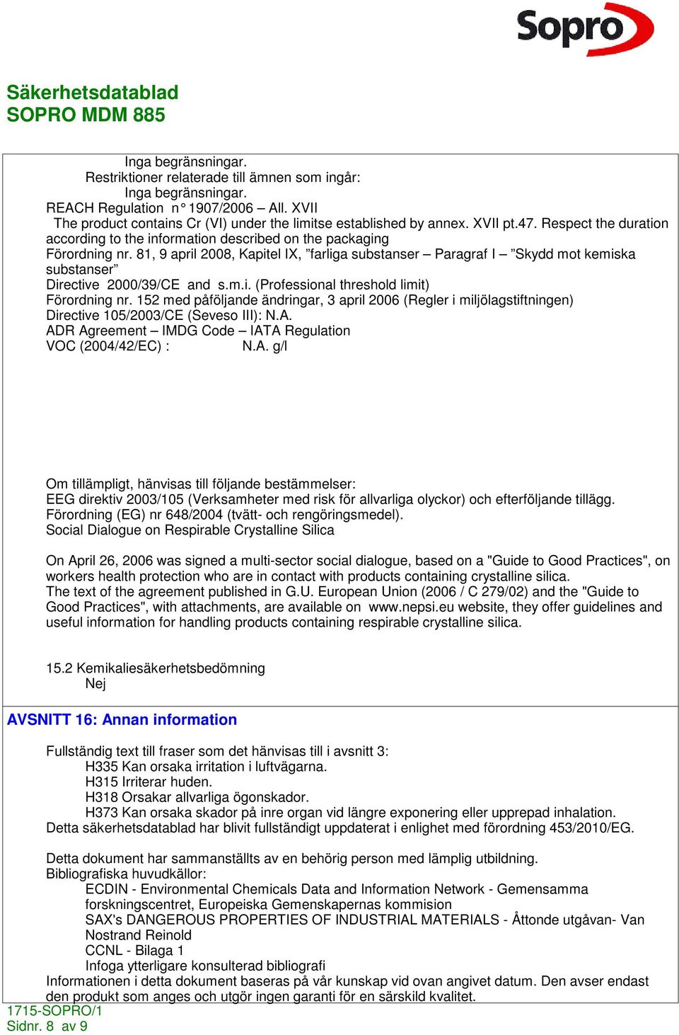81, 9 april 2008, Kapitel IX, farliga substanser Paragraf I Skydd mot kemiska substanser Directive 2000/39/CE and s.m.i. (Professional threshold limit) Förordning nr.