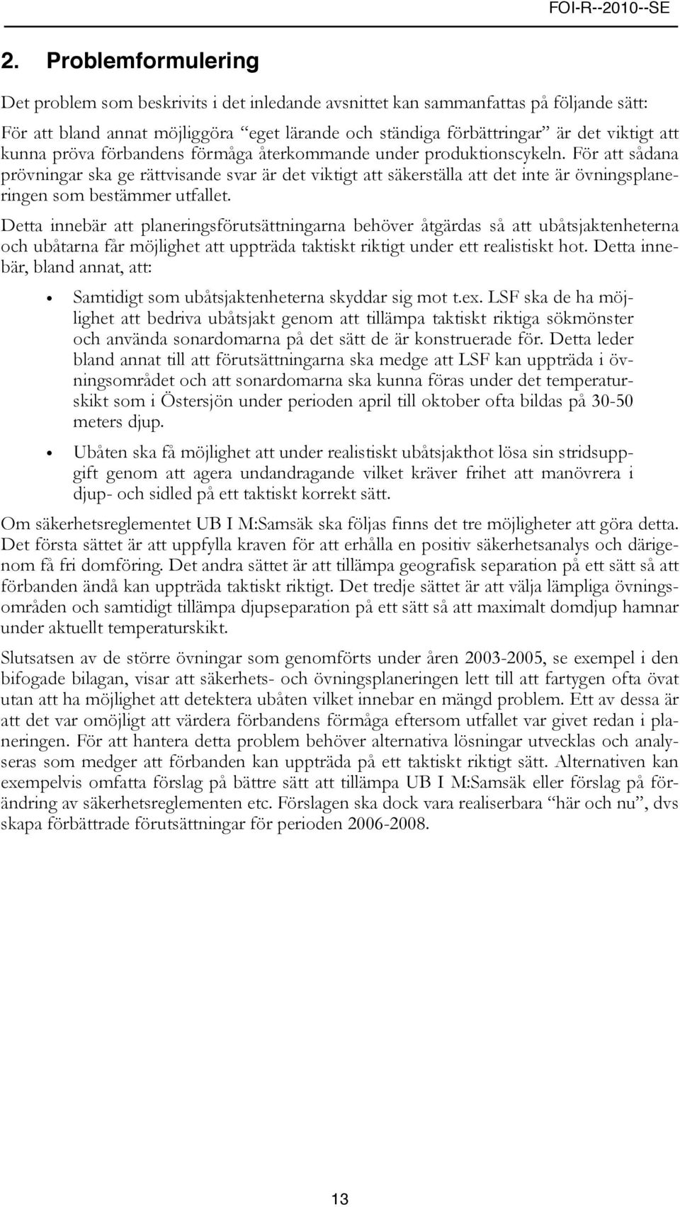 För att sådana prövningar ska ge rättvisande svar är det viktigt att säkerställa att det inte är övningsplaneringen som bestämmer utfallet.