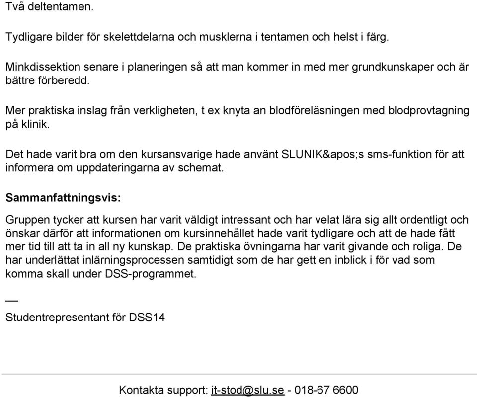 Det hade varit bra om den kursansvarige hade använt SLUNIK&apos;s sms-funktion för att informera om uppdateringarna av schemat.