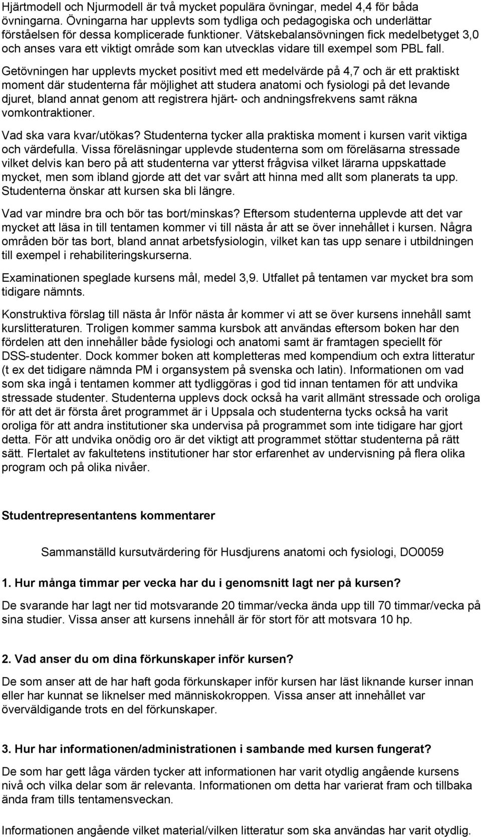 Vätskebalansövningen fick medelbetyget 3,0 och anses vara ett viktigt område som kan utvecklas vidare till exempel som PBL fall.