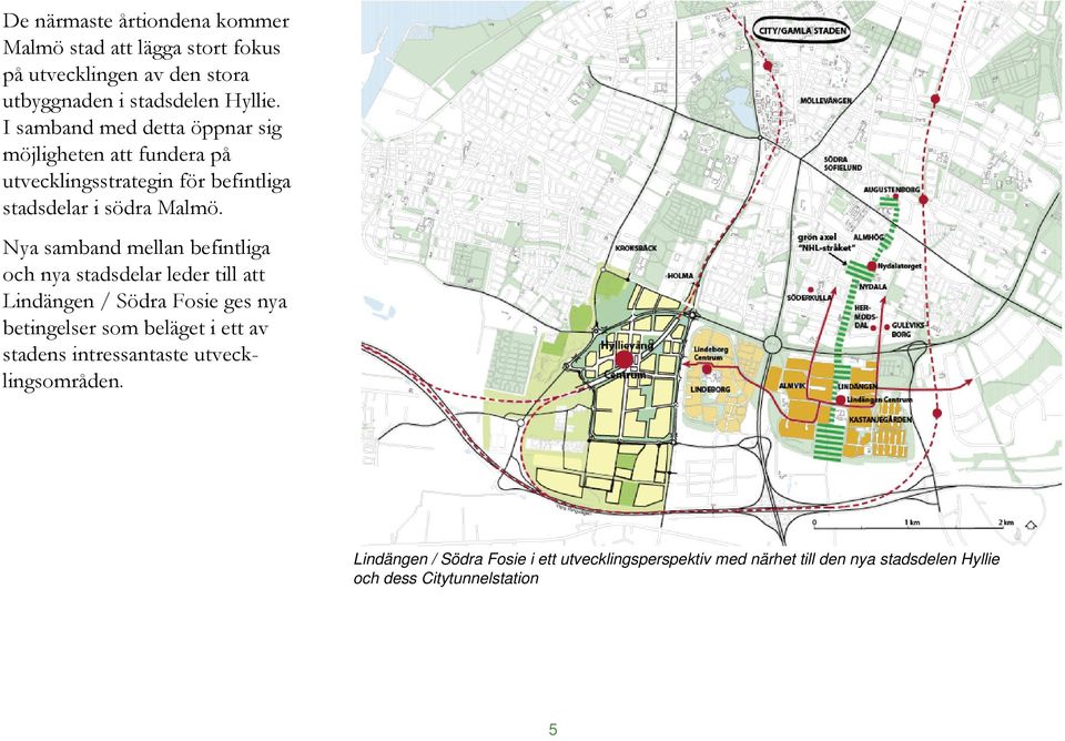 Nya samband mellan befintliga och nya stadsdelar leder till att Lindängen / Södra Fosie ges nya betingelser som beläget i ett av