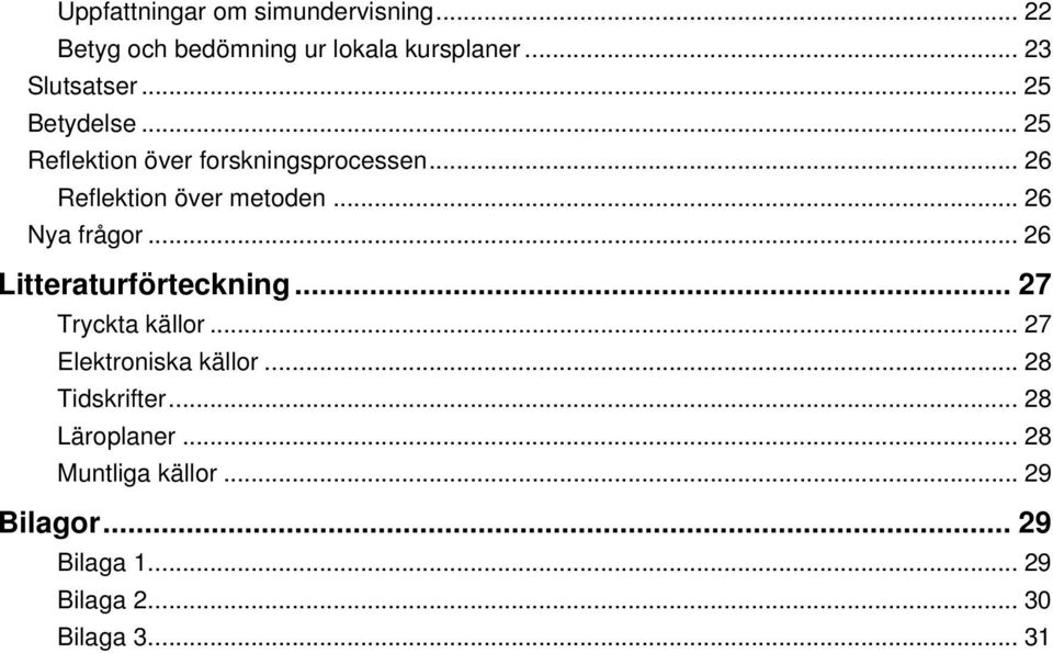 .. 26 Nya frågor... 26 Litteraturförteckning... 27 Tryckta källor... 27 Elektroniska källor.