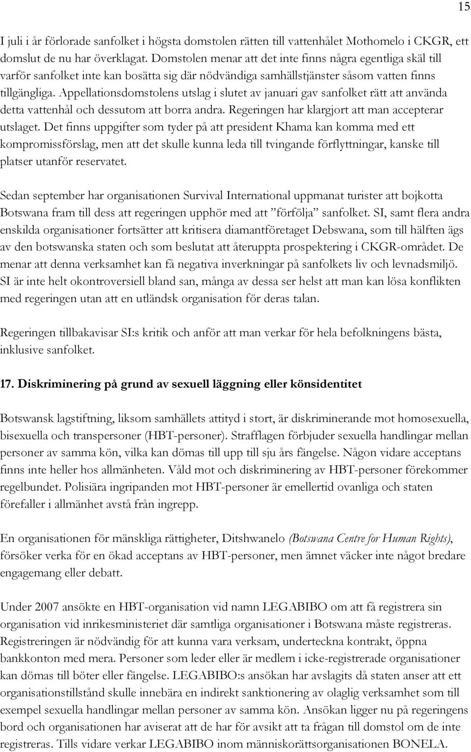 Appellationsdomstolens utslag i slutet av januari gav sanfolket rätt att använda detta vattenhål och dessutom att borra andra. Regeringen har klargjort att man accepterar utslaget.