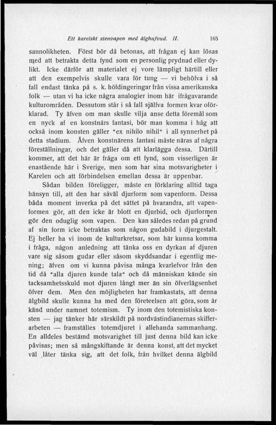 höfdingeringar frän vissa amerikanska folk utan vi ha icke några analogier inom här ifrågavarande kulturområden. Dessutom står i så fall själfva formen kvar oförklarad.