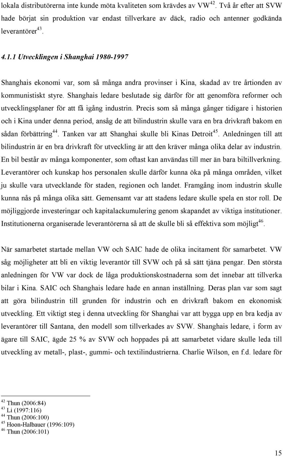 Shanghais ledare beslutade sig därför för att genomföra reformer och utvecklingsplaner för att få igång industrin.