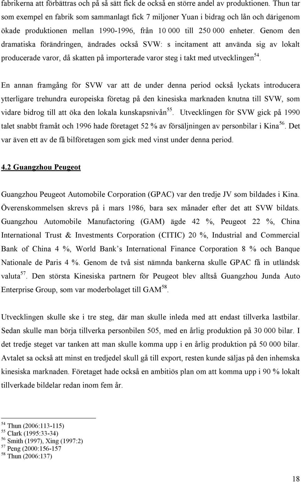 Genom den dramatiska förändringen, ändrades också SVW: s incitament att använda sig av lokalt producerade varor, då skatten på importerade varor steg i takt med utvecklingen 54.