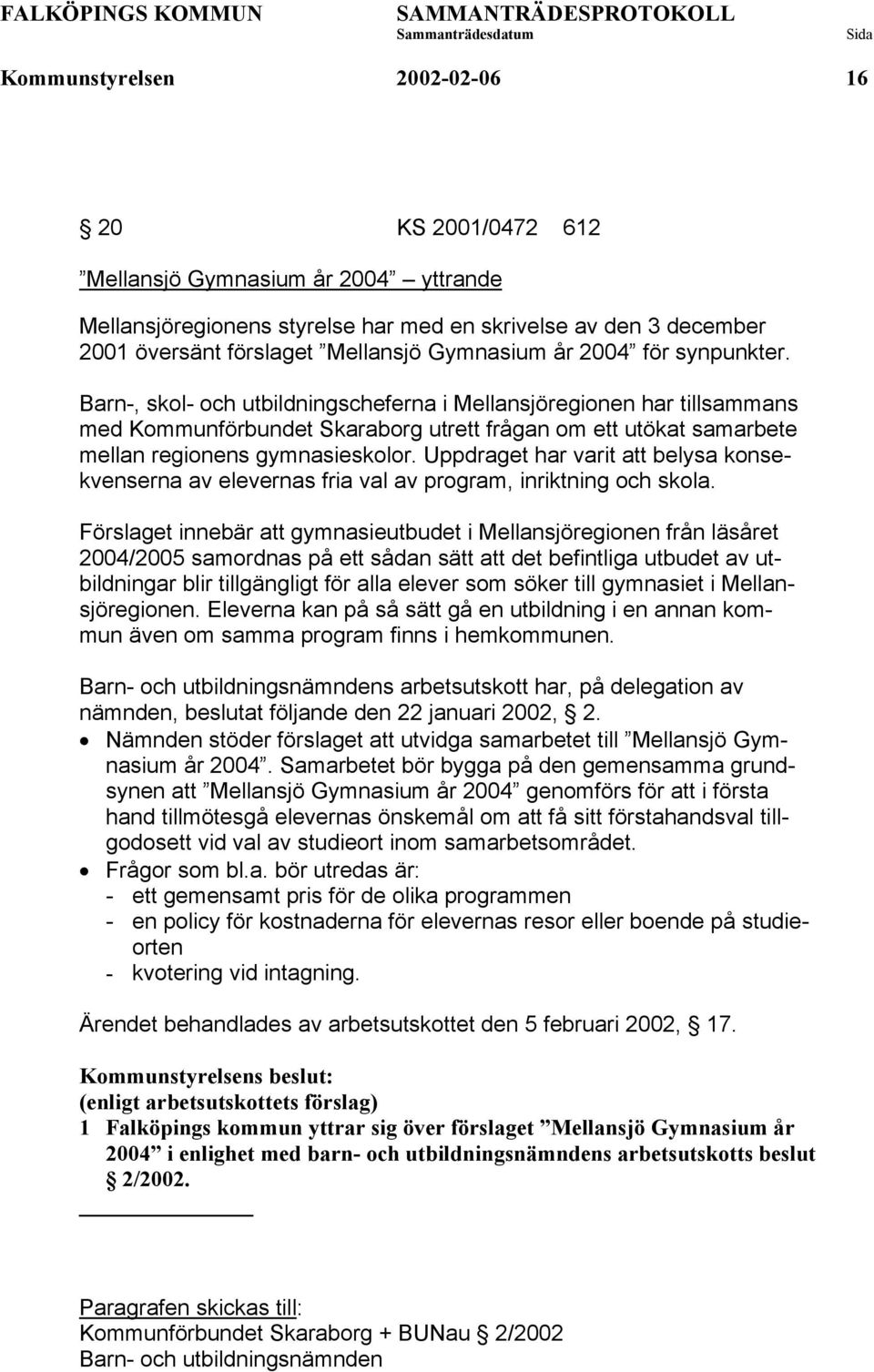 Uppdraget har varit att belysa konsekvenserna av elevernas fria val av program, inriktning och skola.