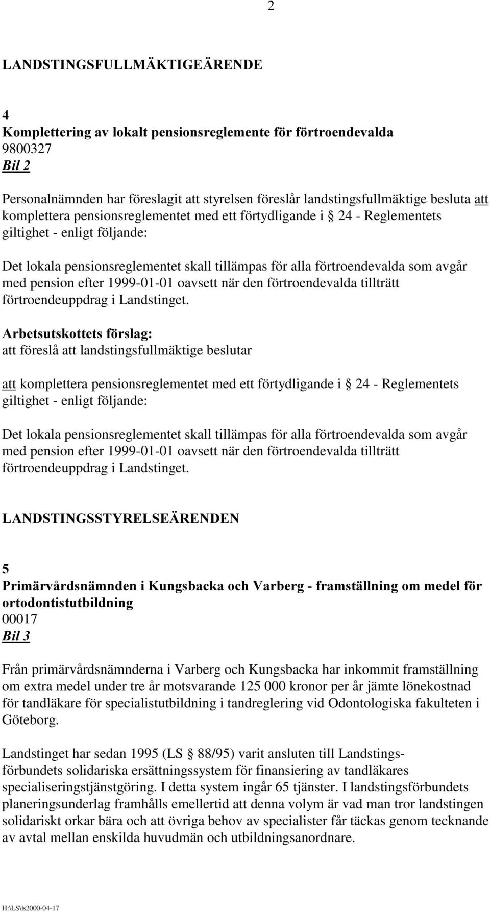 förtydligande i 24 - Reglementets giltighet - enligt följande: Det lokala pensionsreglementet skall tillämpas för alla förtroendevalda som avgår med pension efter 1999-01-01 oavsett när den