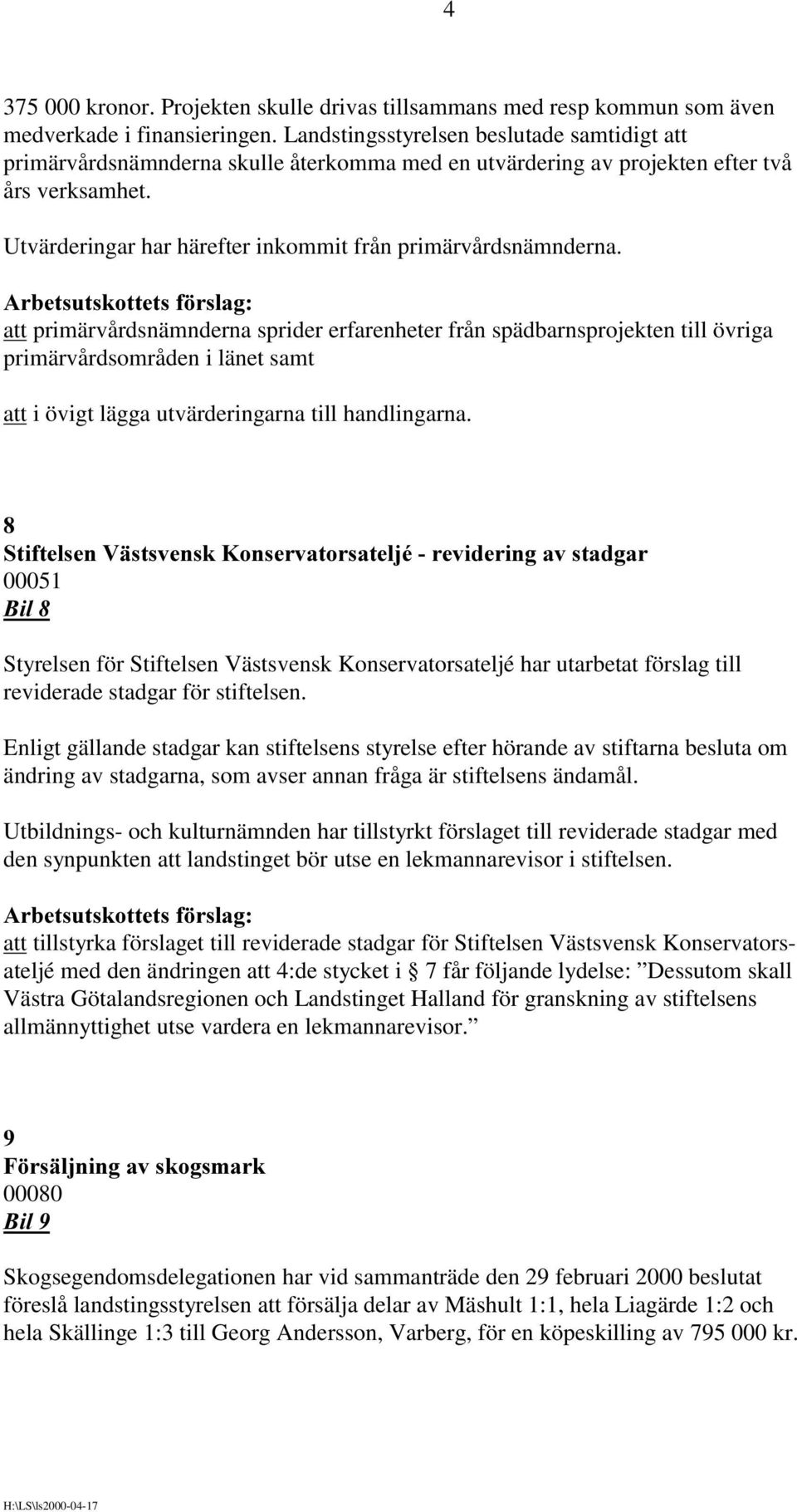 Utvärderingar har härefter inkommit från primärvårdsnämnderna.