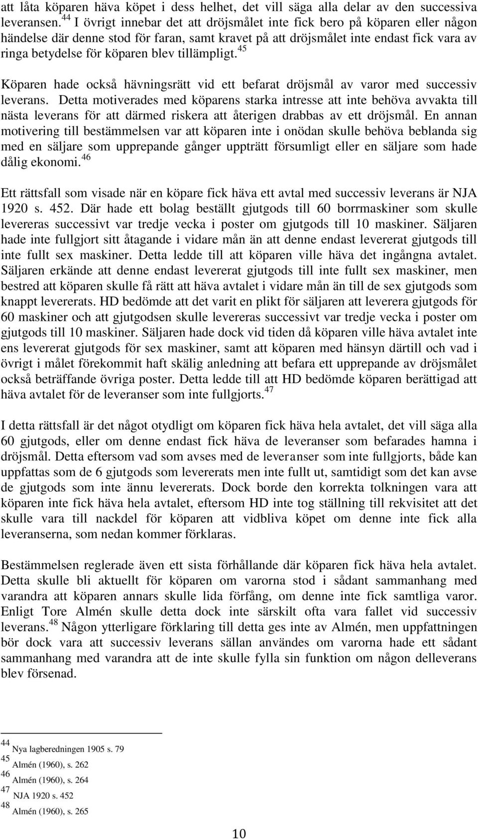 tillämpligt. 45 Köparen hade också hävningsrätt vid ett befarat dröjsmål av varor med successiv leverans.