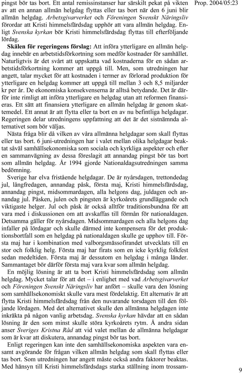 Enligt Svenska kyrkan bör Kristi himmelsfärdsdag flyttas till efterföljande lördag.