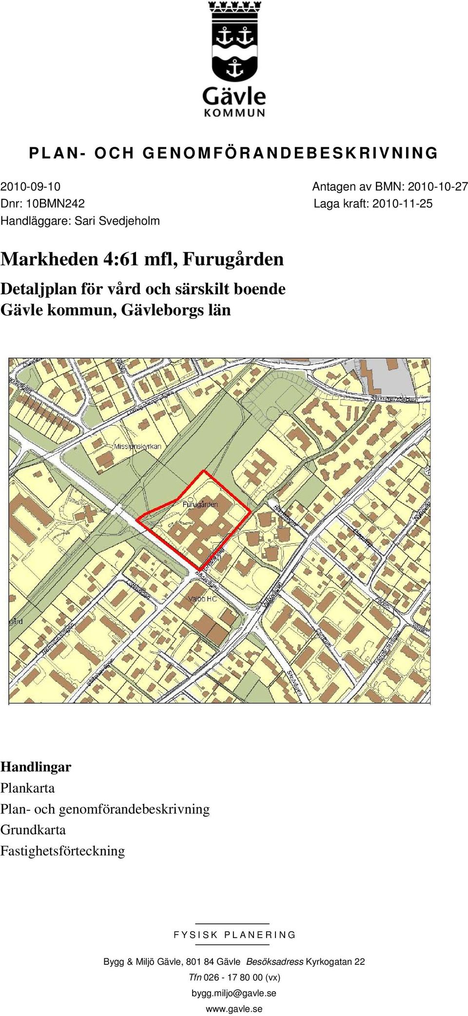 Gävleborgs län Handlingar Plankarta Plan- och genomförandebeskrivning Grundkarta Fastighetsförteckning FYSISK