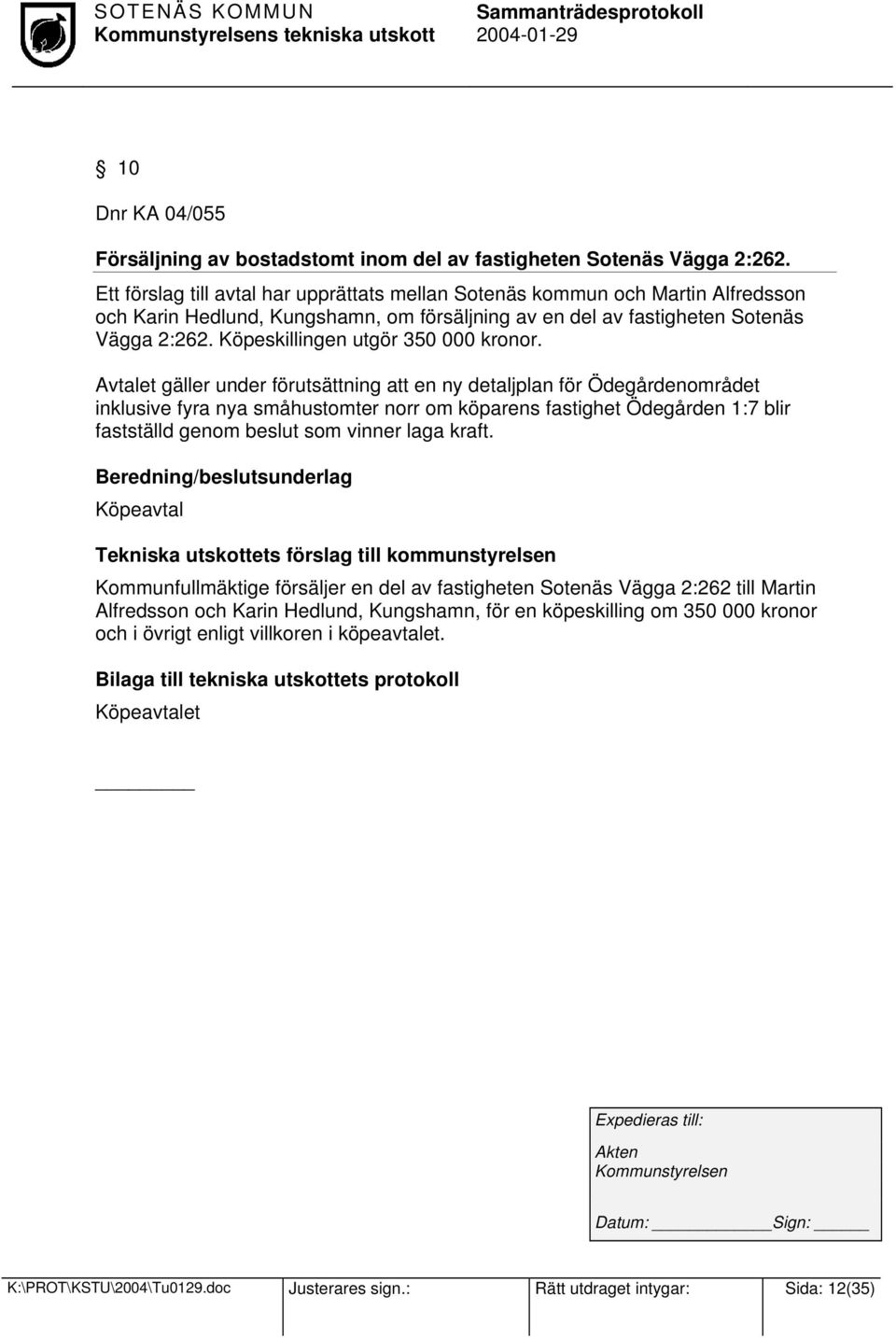 Köpeskillingen utgör 350 000 kronor.