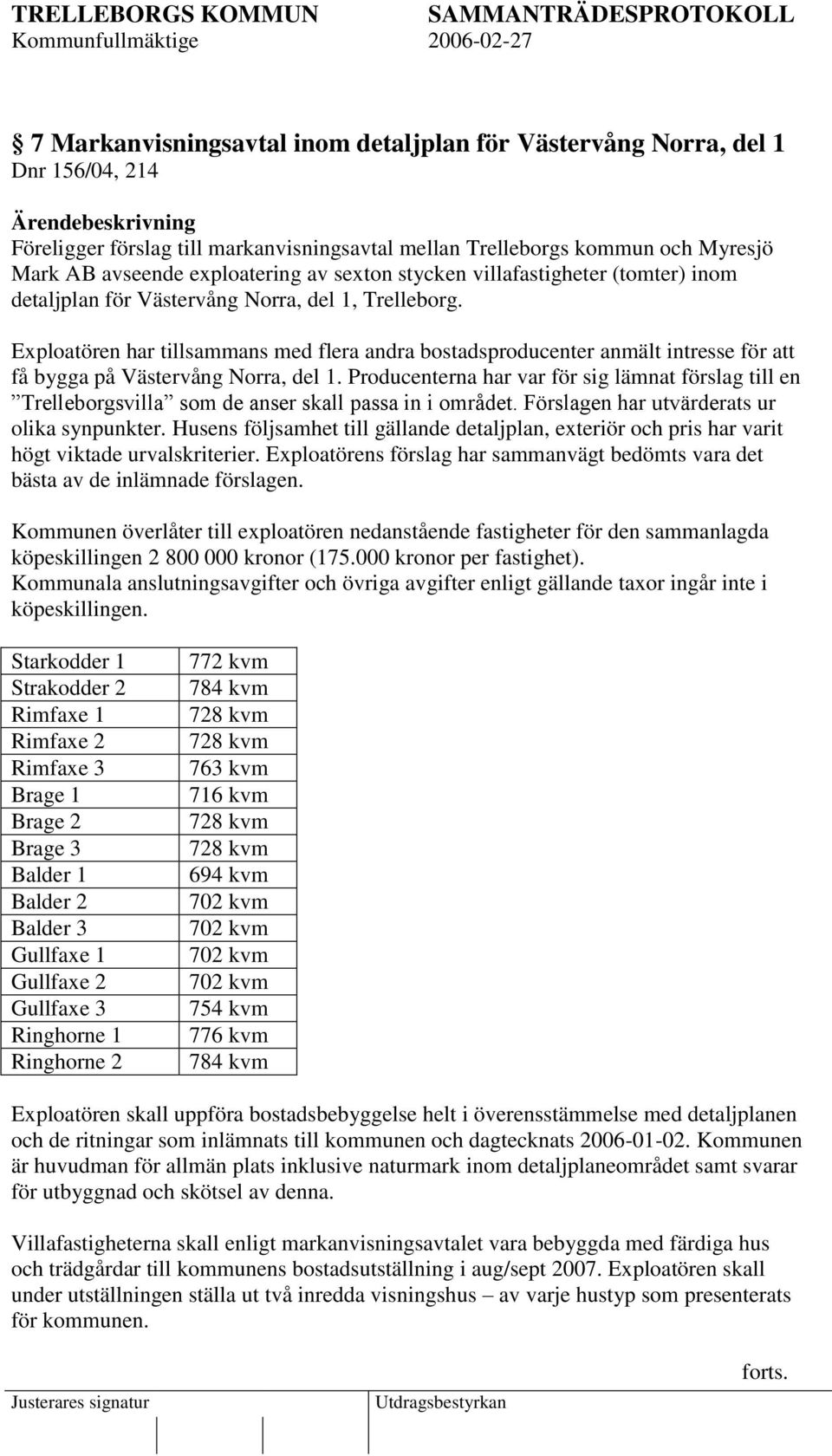 Exploatören har tillsammans med flera andra bostadsproducenter anmält intresse för att få bygga på Västervång Norra, del 1.