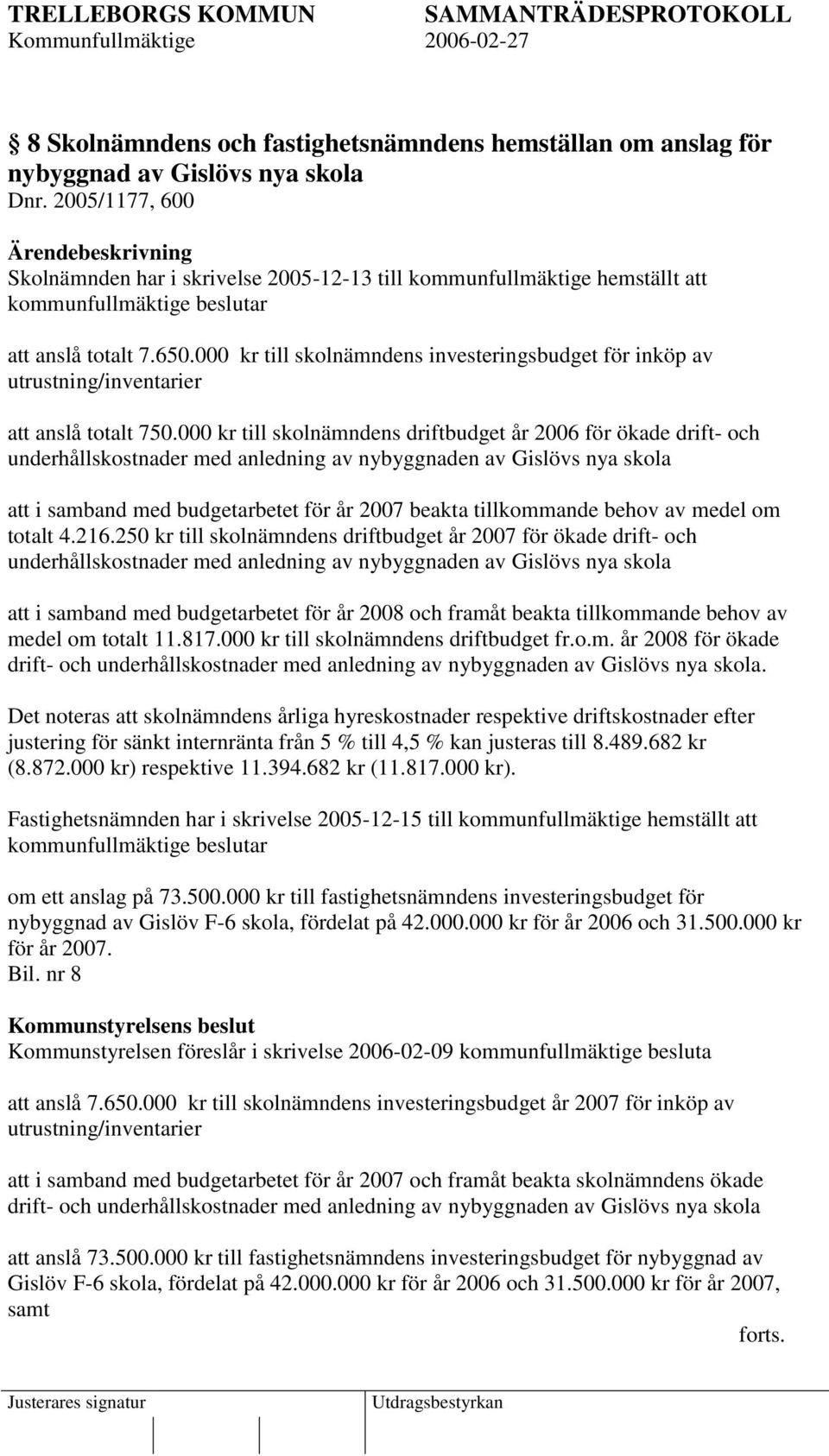 000 kr till skolnämndens investeringsbudget för inköp av utrustning/inventarier att anslå totalt 750.