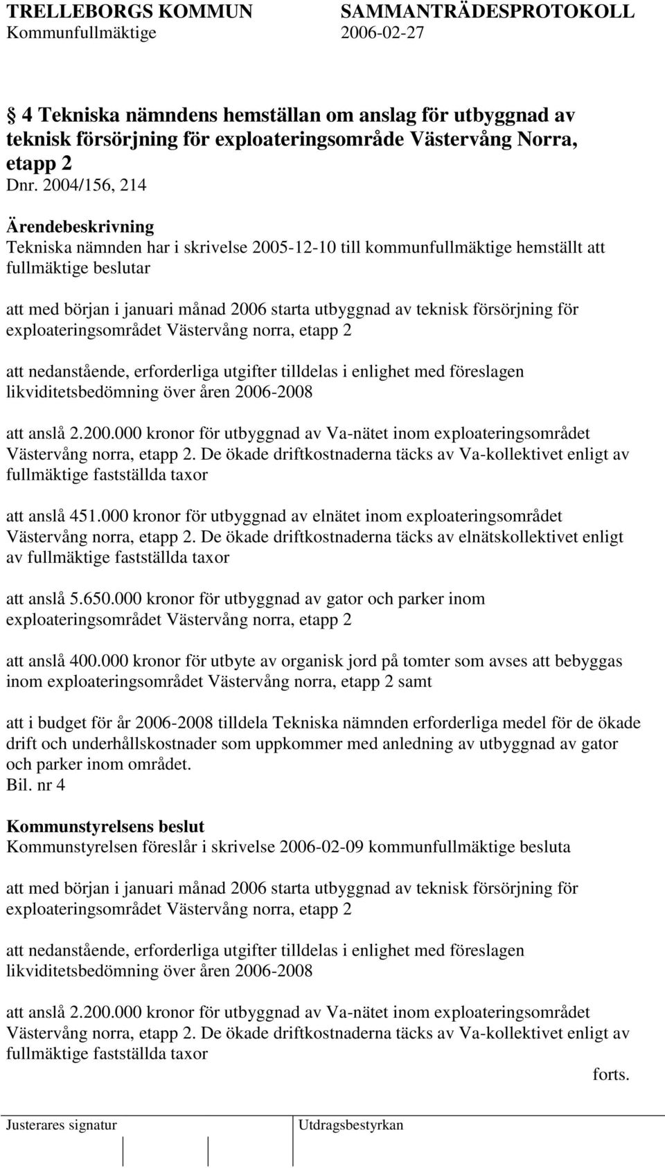 exploateringsområdet Västervång norra, etapp 2 att nedanstående, erforderliga utgifter tilldelas i enlighet med föreslagen likviditetsbedömning över åren 2006