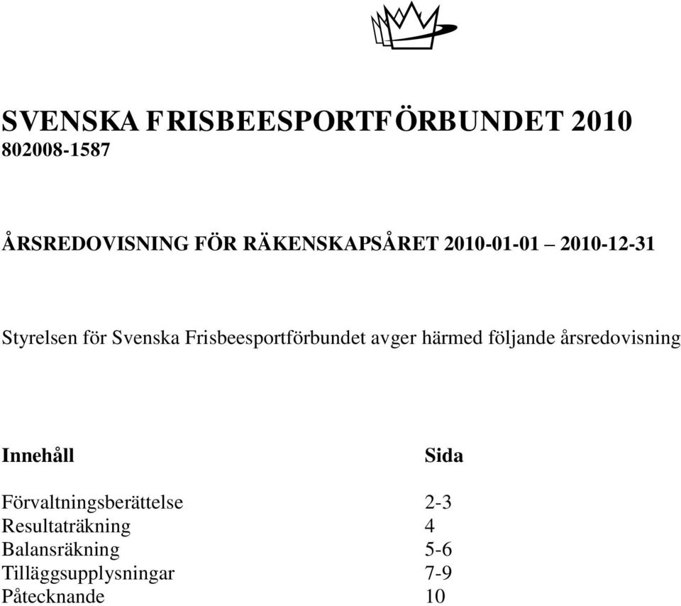 härmed följande årsredovisning Innehåll Sida