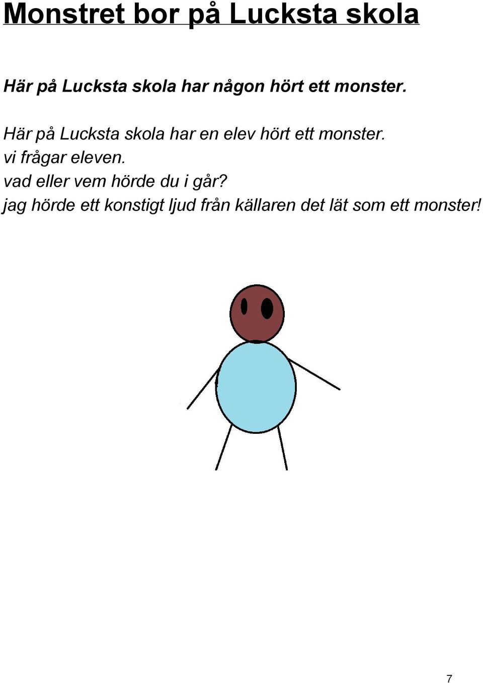 Här på Lucksta skola har en elev  vi frågar eleven.