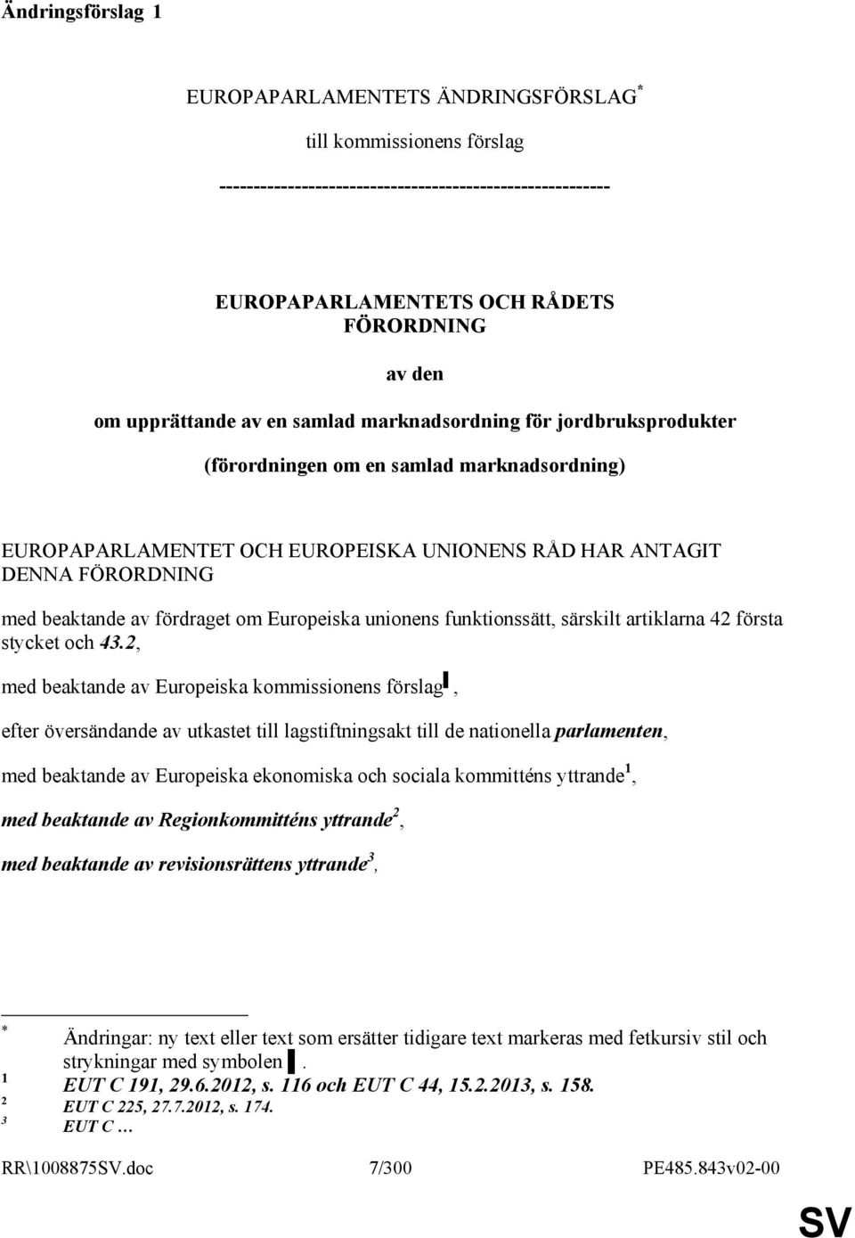 fördraget om Europeiska unionens funktionssätt, särskilt artiklarna 42 första stycket och 43.