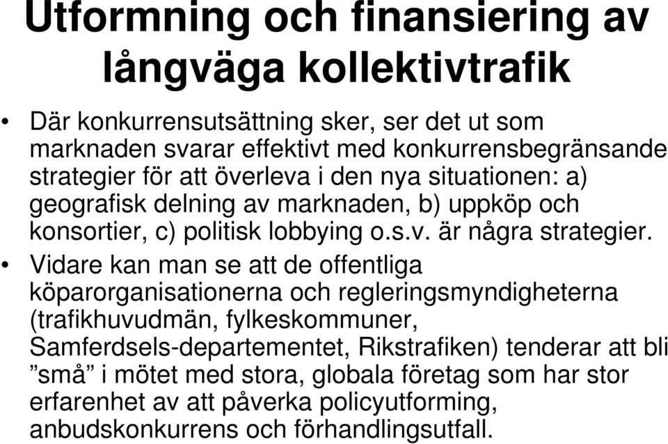 Vidare kan man se att de offentliga köparorganisationerna och regleringsmyndigheterna (trafikhuvudmän, fylkeskommuner,